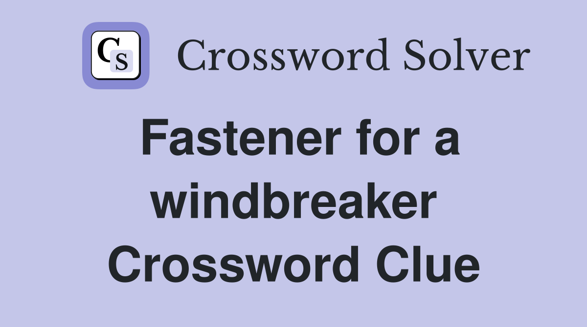 Fastener for a windbreaker Crossword Clue