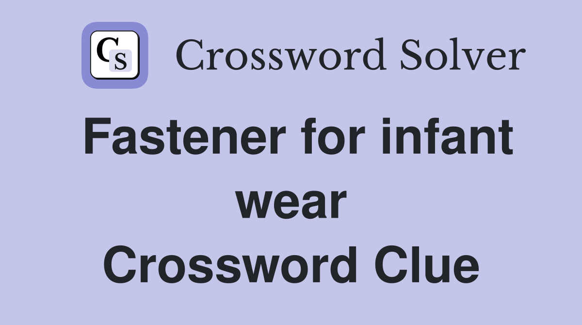 Fastener for infant wear Crossword Clue