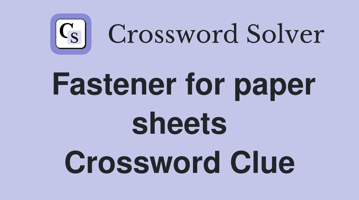 Fastener for paper sheets Crossword Clue