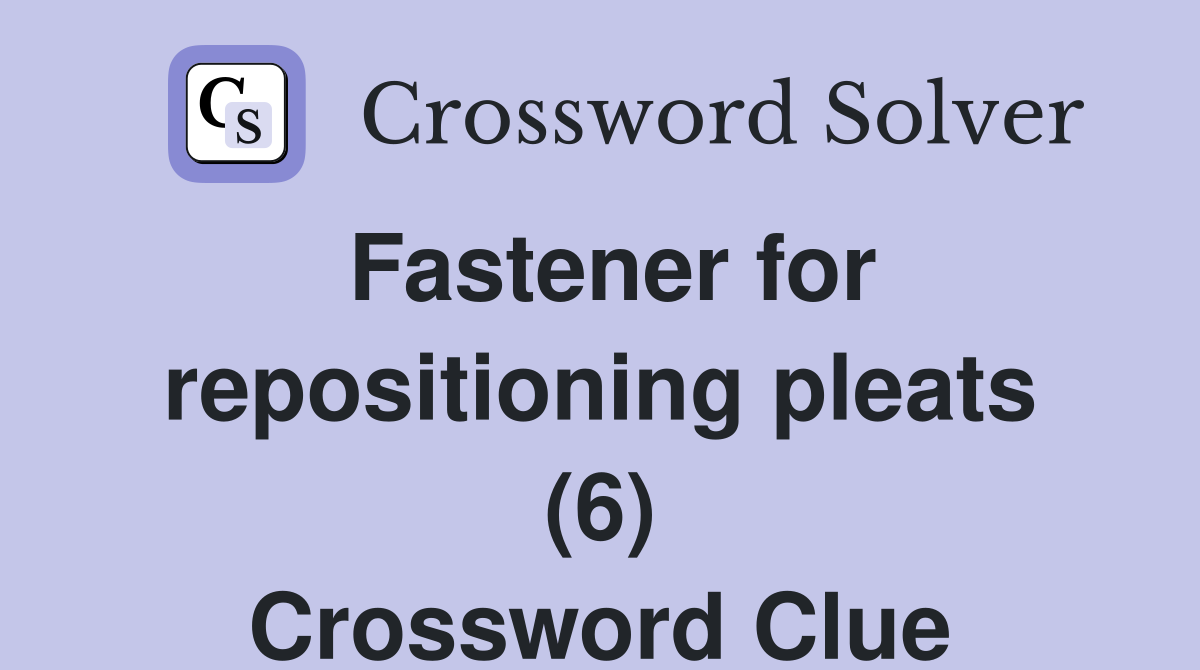 Fastener for repositioning pleats (6) Crossword Clue
