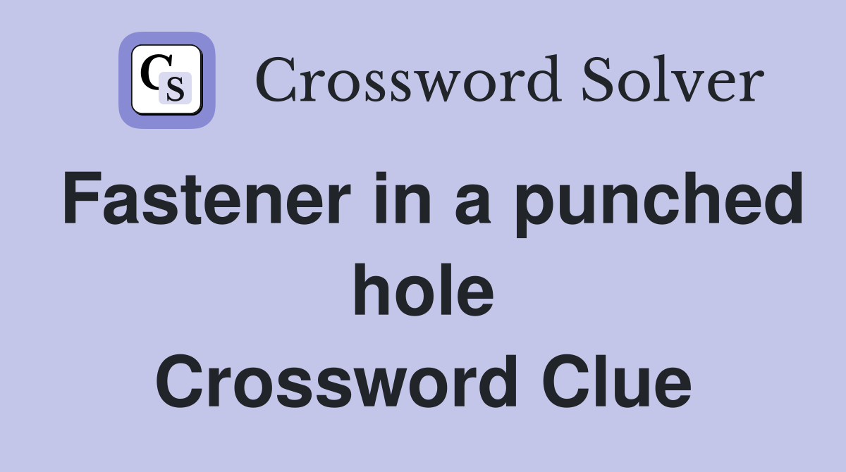 Fastener in a punched hole Crossword Clue