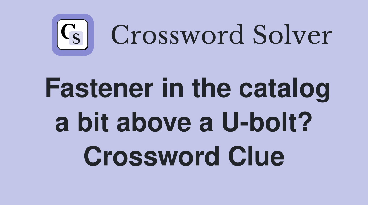 Fastener in the catalog a bit above a U-bolt? Crossword Clue