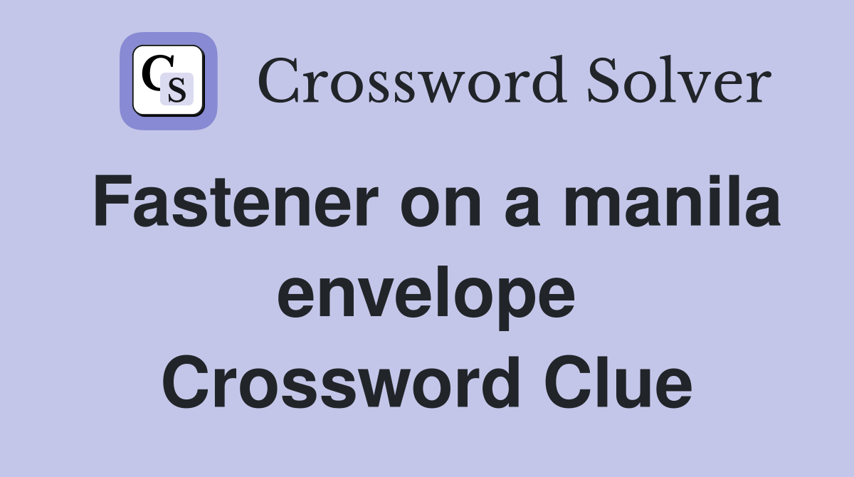 Fastener on a manila envelope Crossword Clue