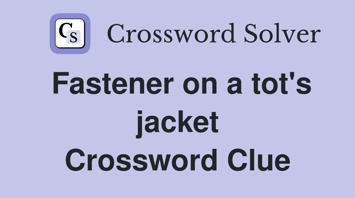 Fastener on a tot's jacket Crossword Clue