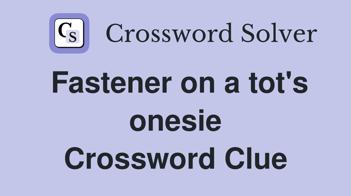 Fastener on a tot's onesie Crossword Clue