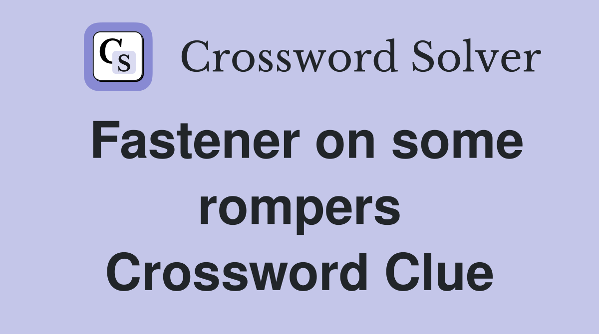 Fastener on some rompers Crossword Clue