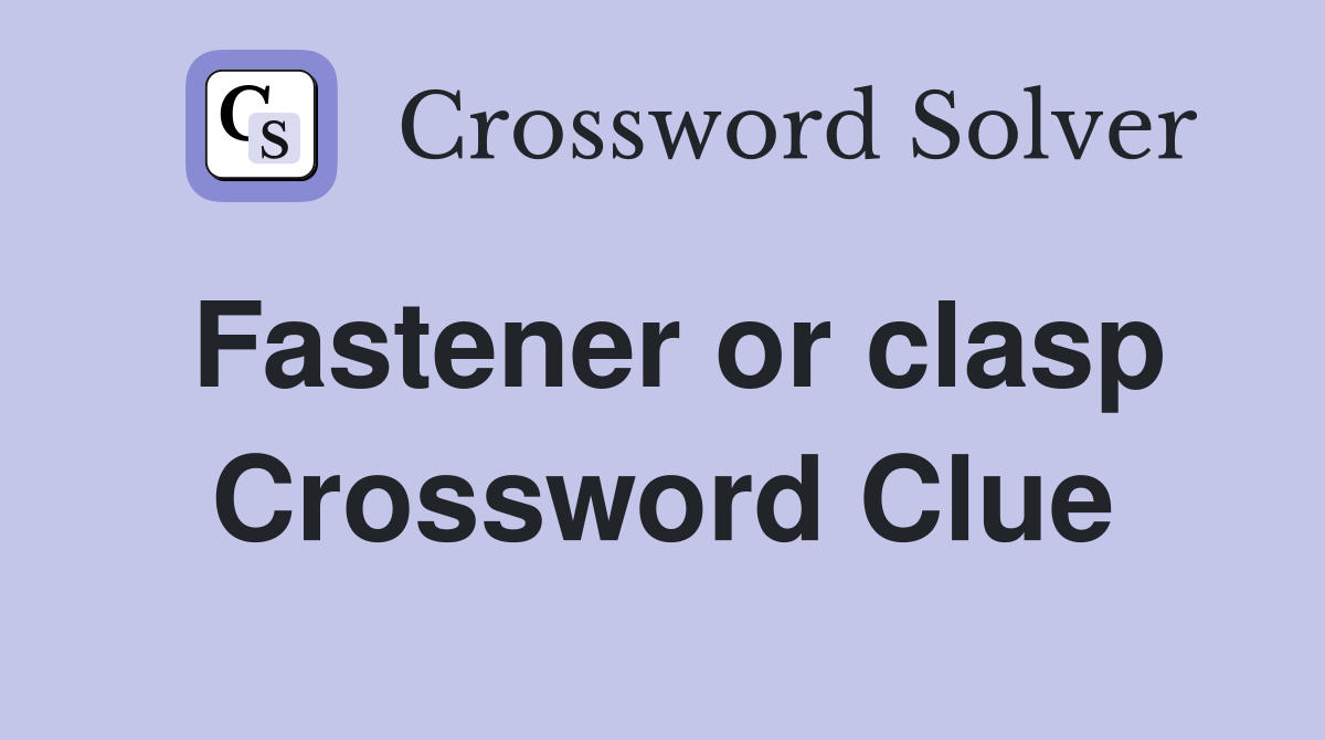 Fastener or clasp Crossword Clue