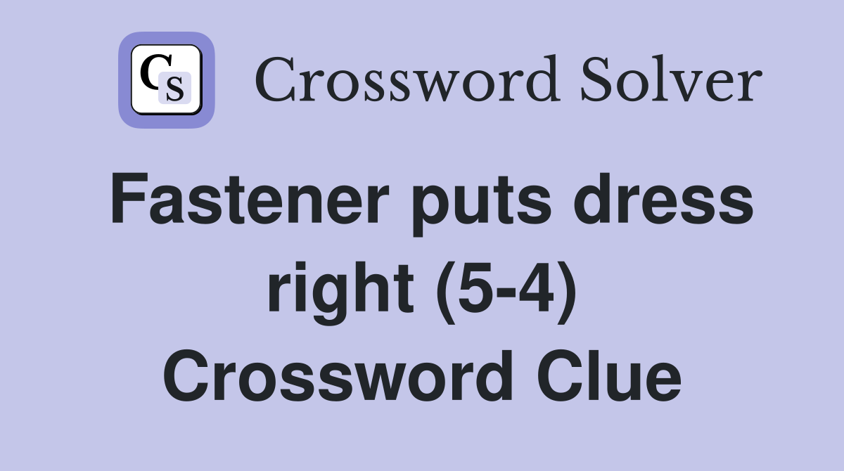 Fastener puts dress right (5-4) Crossword Clue