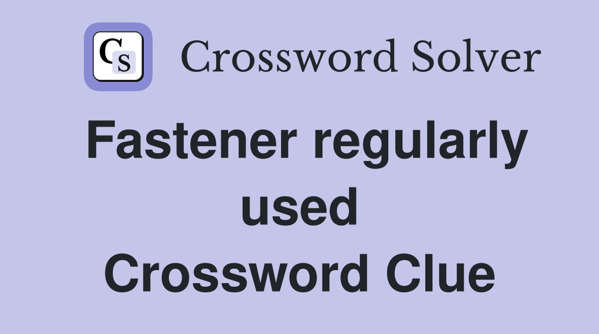 Fastener regularly used Crossword Clue