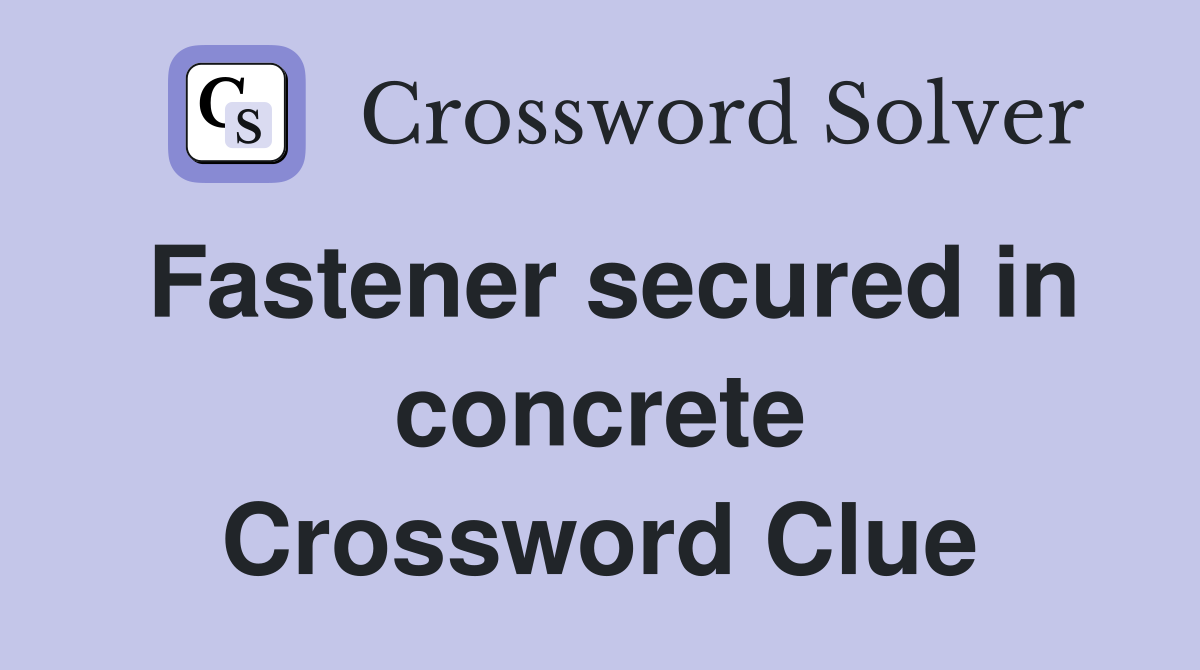Fastener secured in concrete Crossword Clue