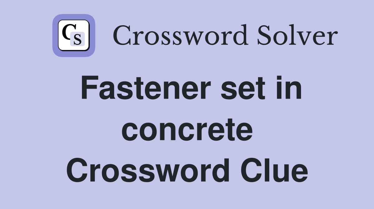 Fastener set in concrete Crossword Clue