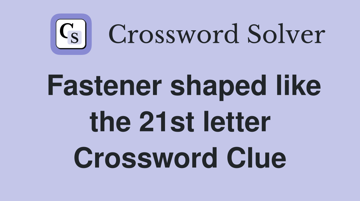 Fastener shaped like the 21st letter Crossword Clue