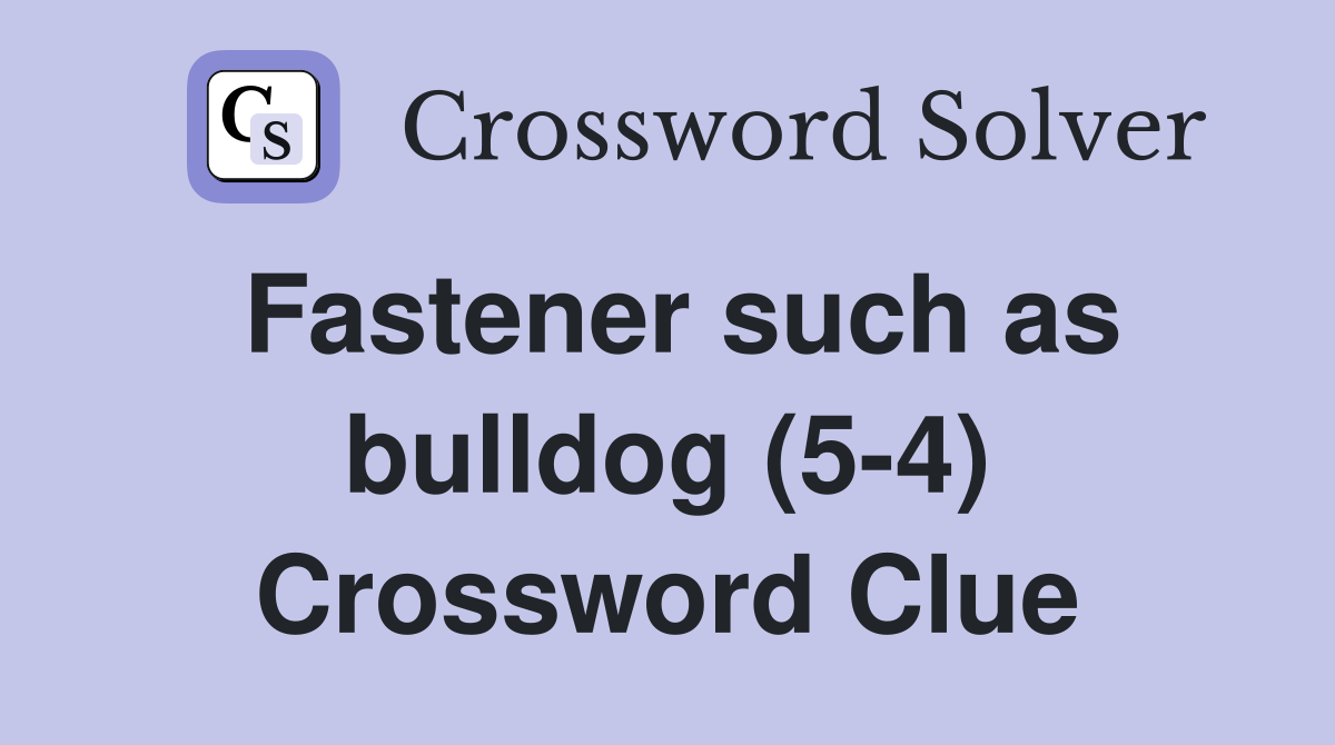 Fastener such as bulldog (5-4) Crossword Clue