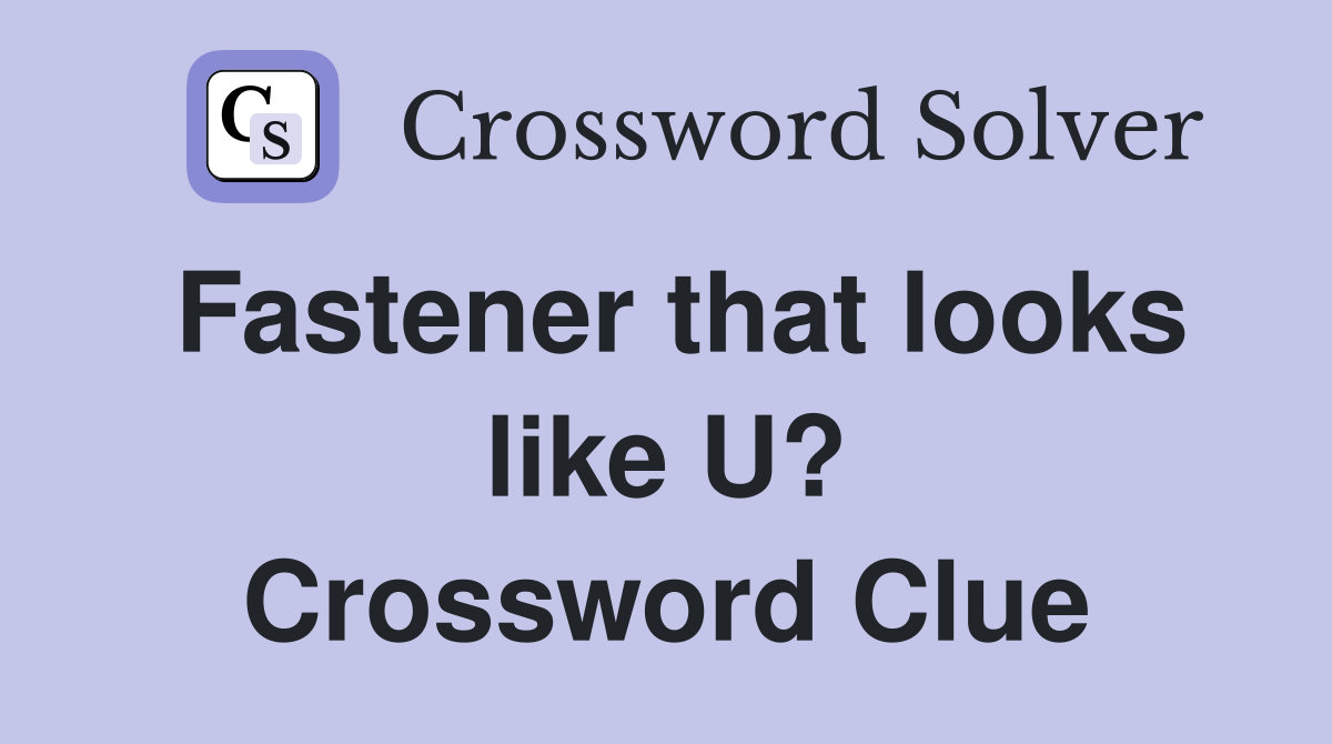Fastener that looks like U? Crossword Clue