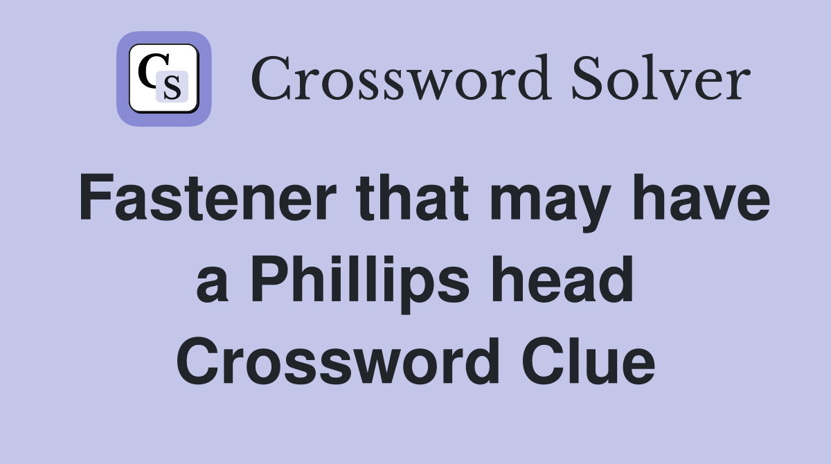 Fastener that may have a Phillips head Crossword Clue