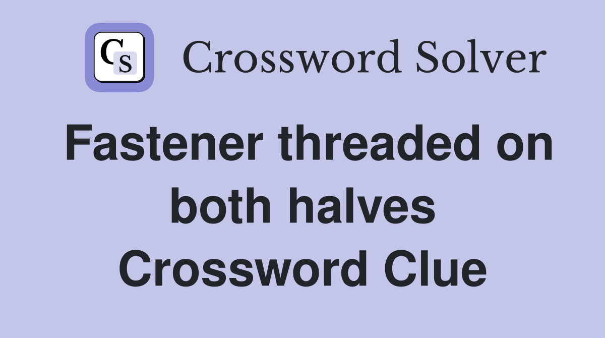Fastener threaded on both halves Crossword Clue