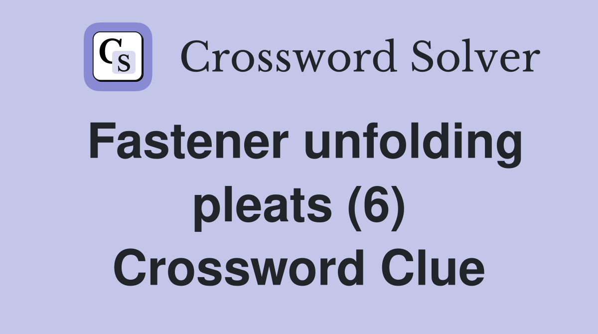 Fastener unfolding pleats (6) Crossword Clue