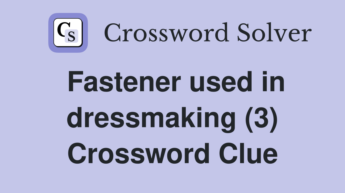 Fastener used in dressmaking (3) Crossword Clue