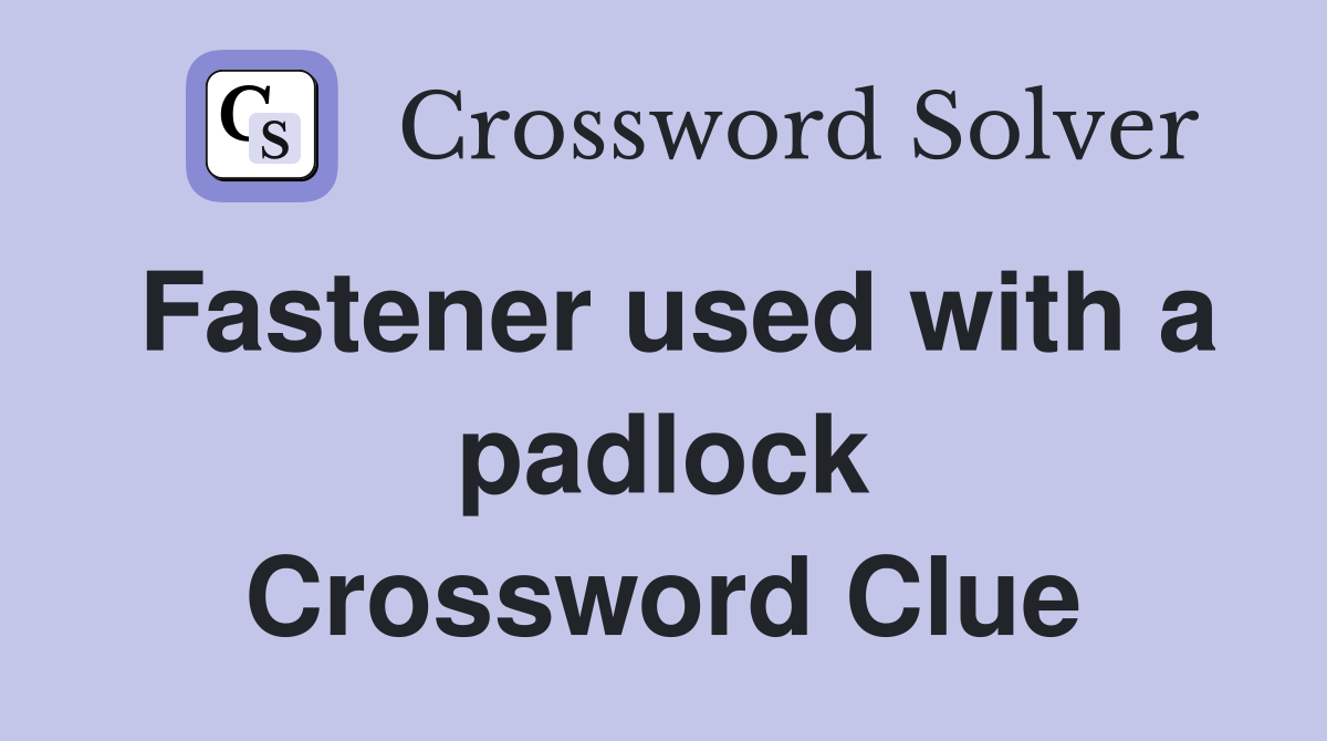 Fastener used with a padlock Crossword Clue