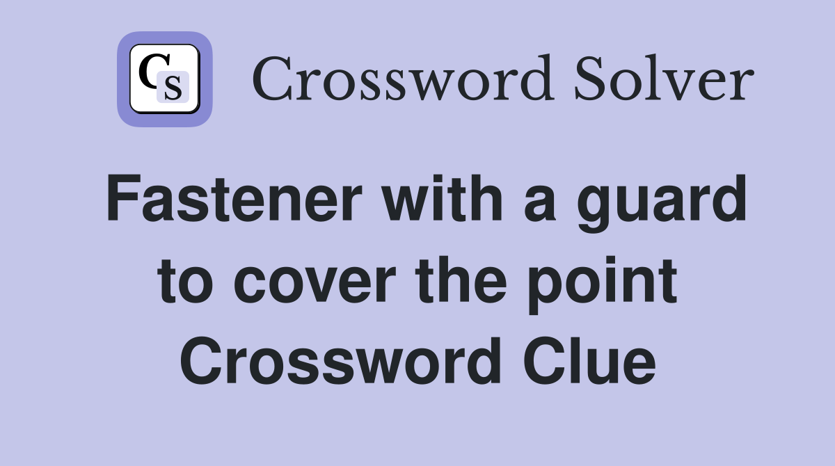 Fastener with a guard to cover the point Crossword Clue