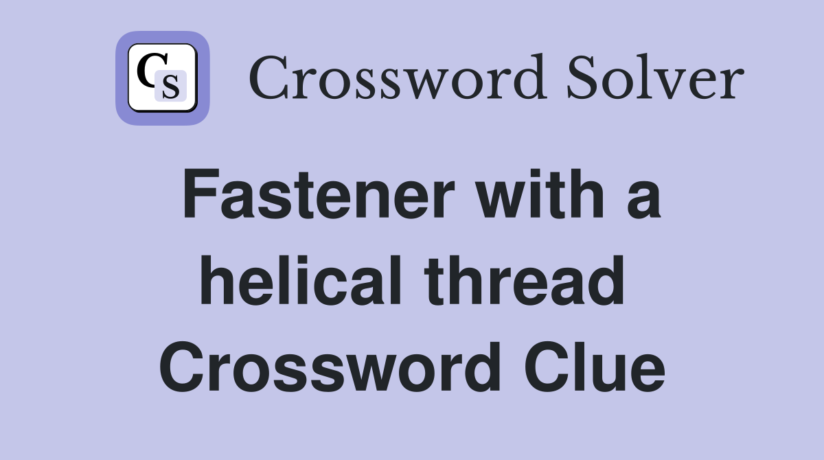 Fastener with a helical thread Crossword Clue