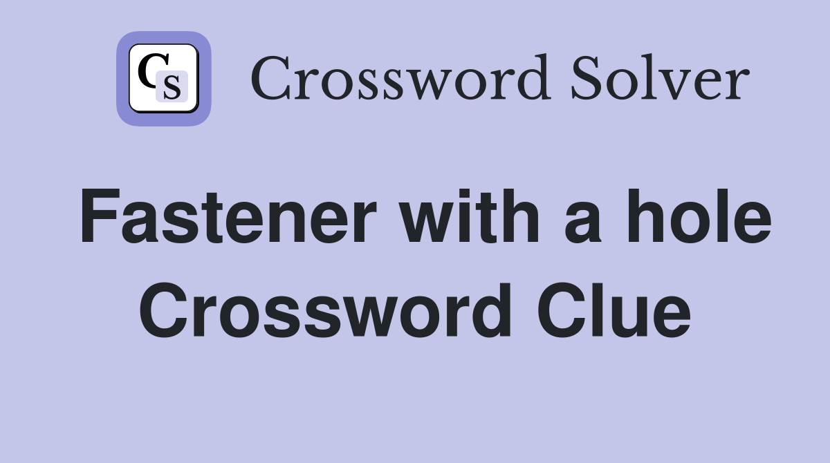 Fastener with a hole Crossword Clue