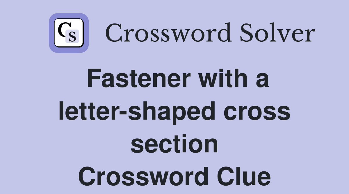 Fastener with a letter-shaped cross section Crossword Clue