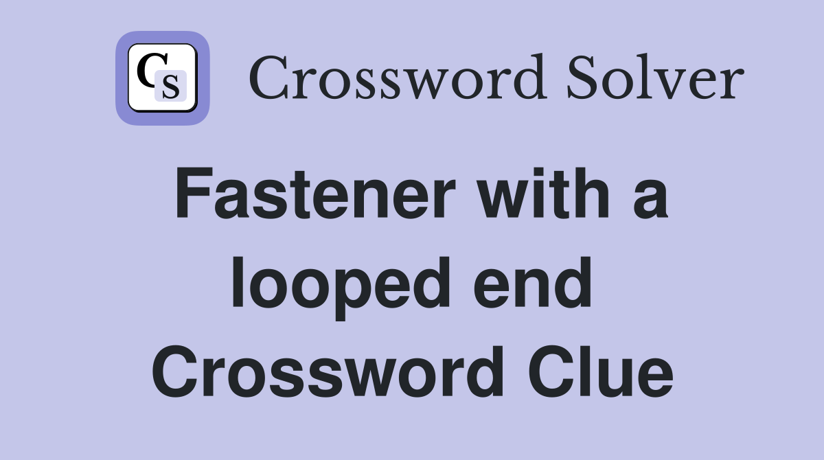 Fastener with a looped end Crossword Clue