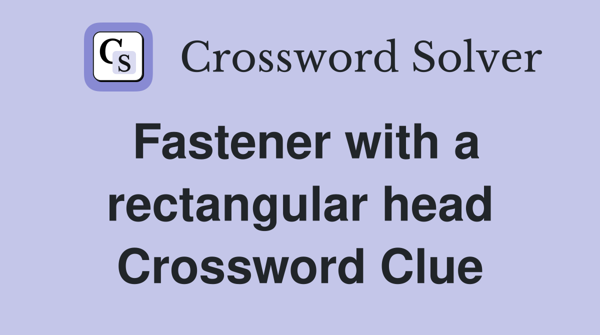 Fastener with a rectangular head Crossword Clue