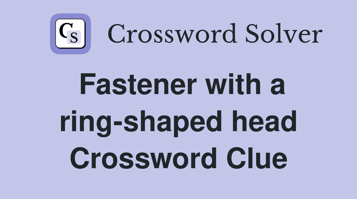 Fastener with a ring-shaped head Crossword Clue
