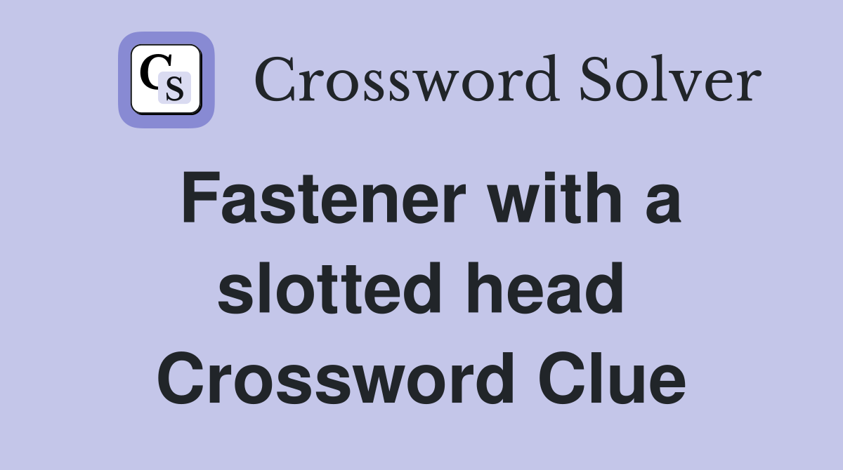 Fastener with a slotted head Crossword Clue