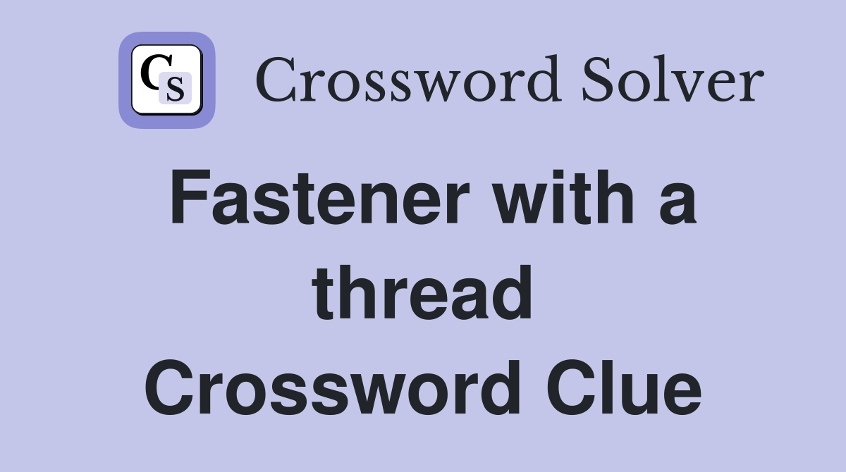 Fastener with a thread Crossword Clue