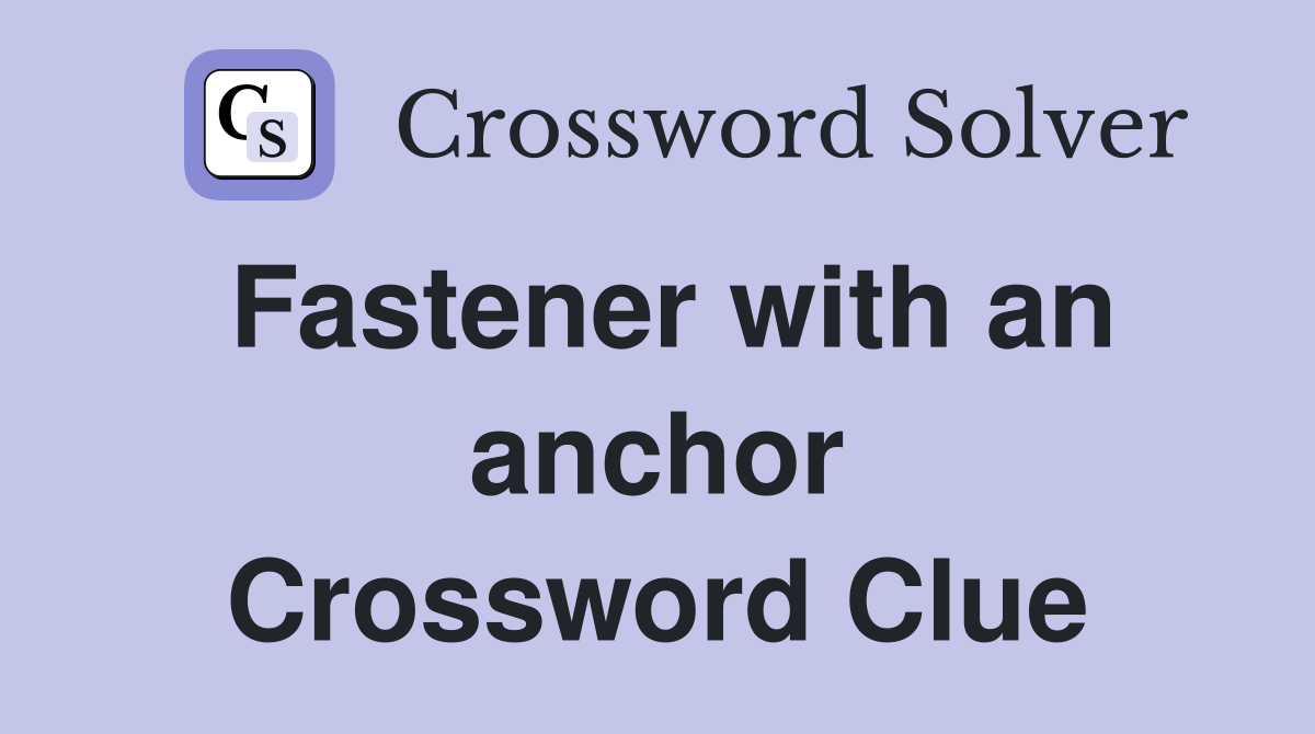 Fastener with an anchor Crossword Clue