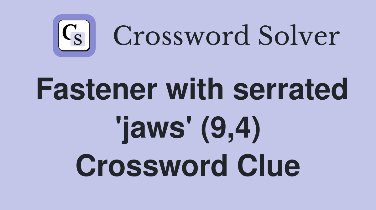 Fastener with serrated 'jaws' (9,4) Crossword Clue