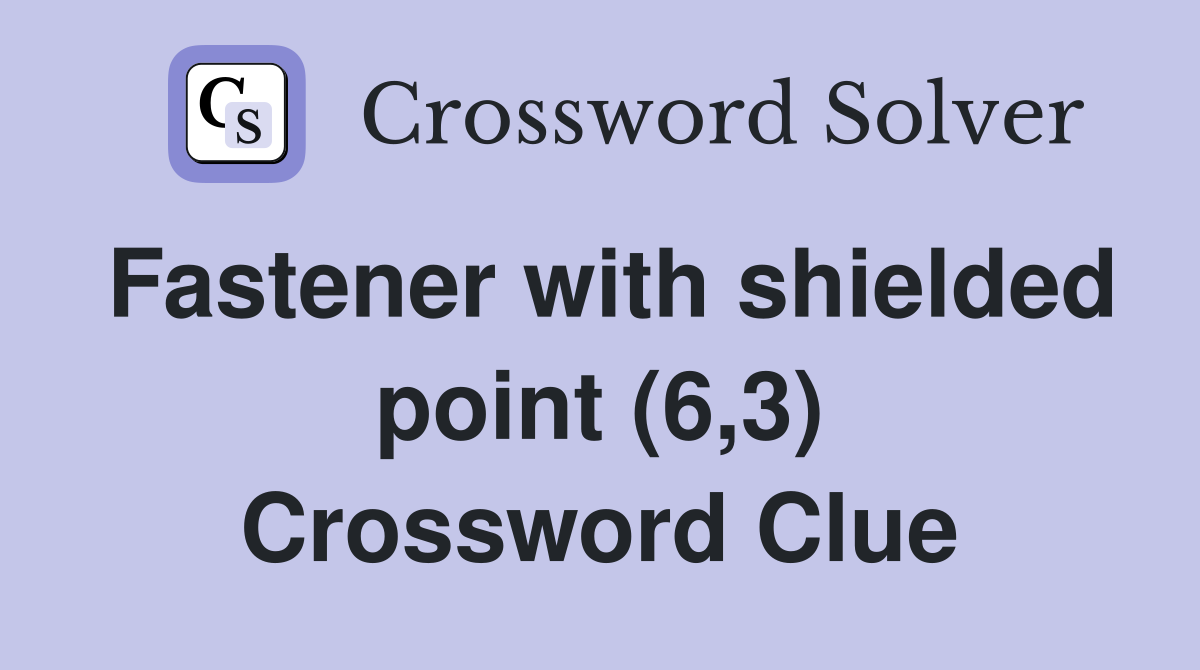 Fastener with shielded point (6,3) Crossword Clue