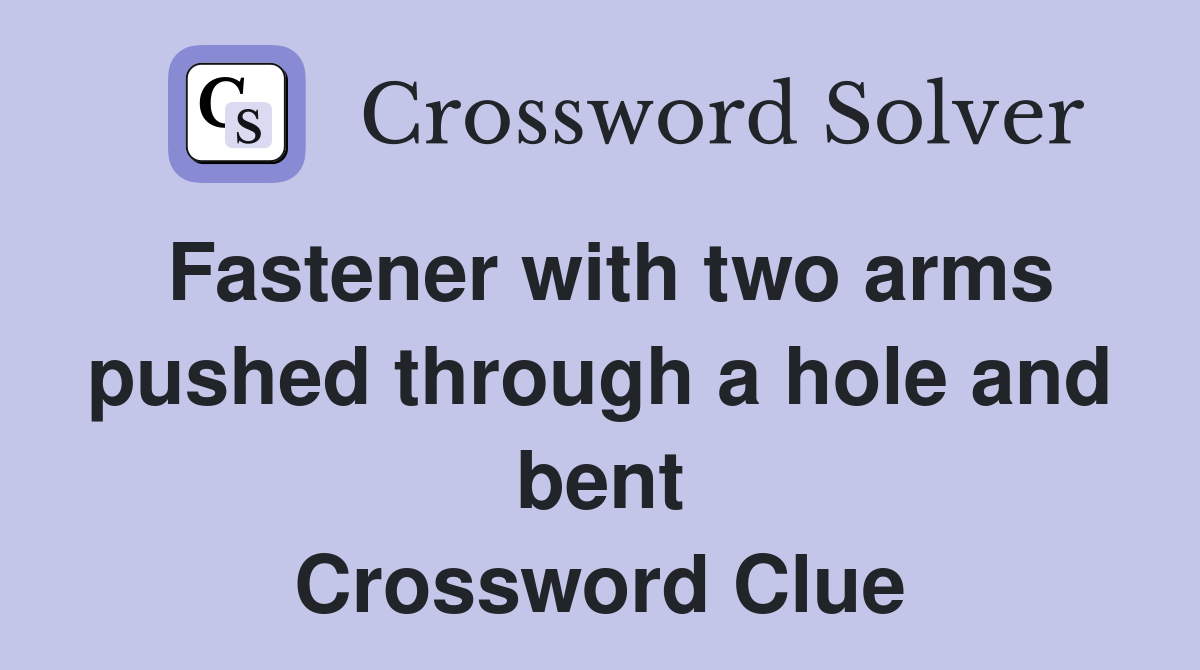 Fastener with two arms pushed through a hole and bent Crossword Clue