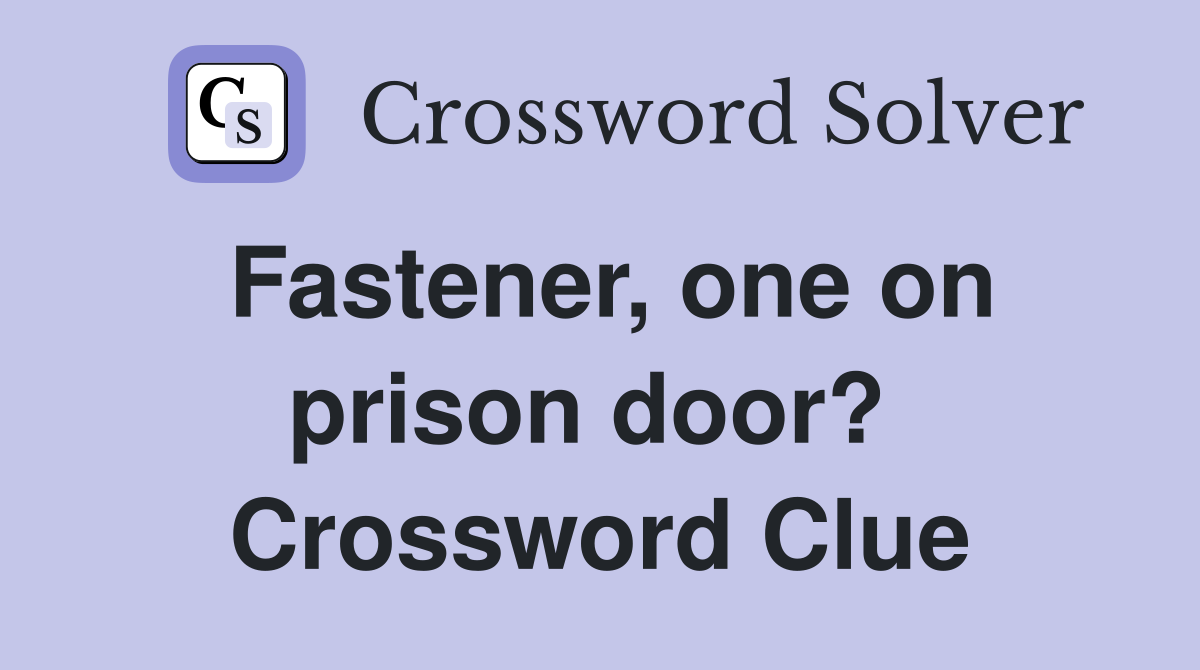 Fastener, one on prison door?  Crossword Clue