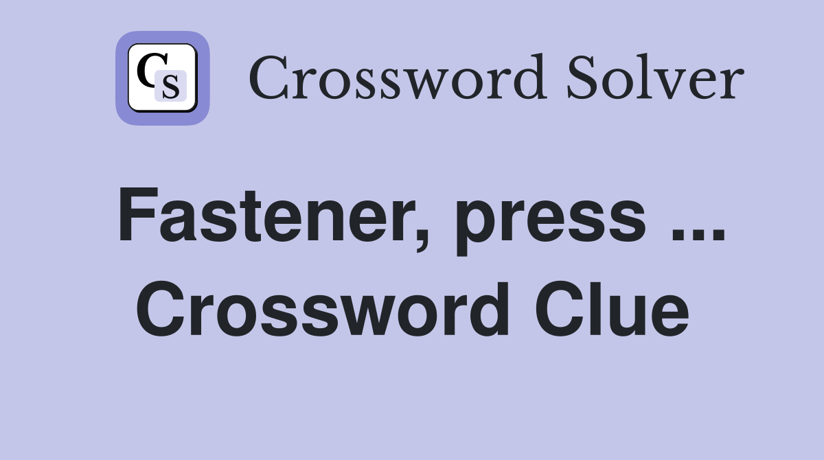 Fastener, press ... Crossword Clue