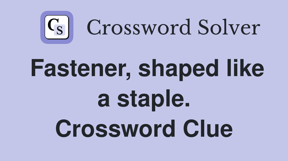Fastener, shaped like a staple. Crossword Clue