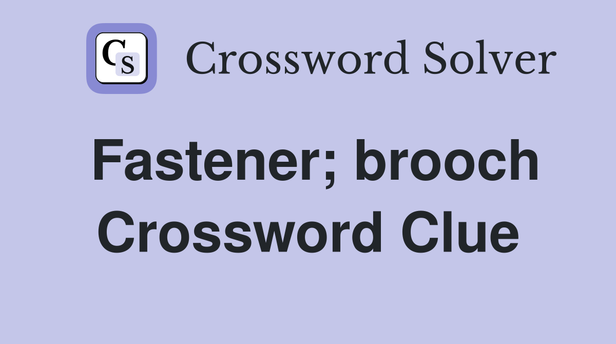 Fastener; brooch Crossword Clue