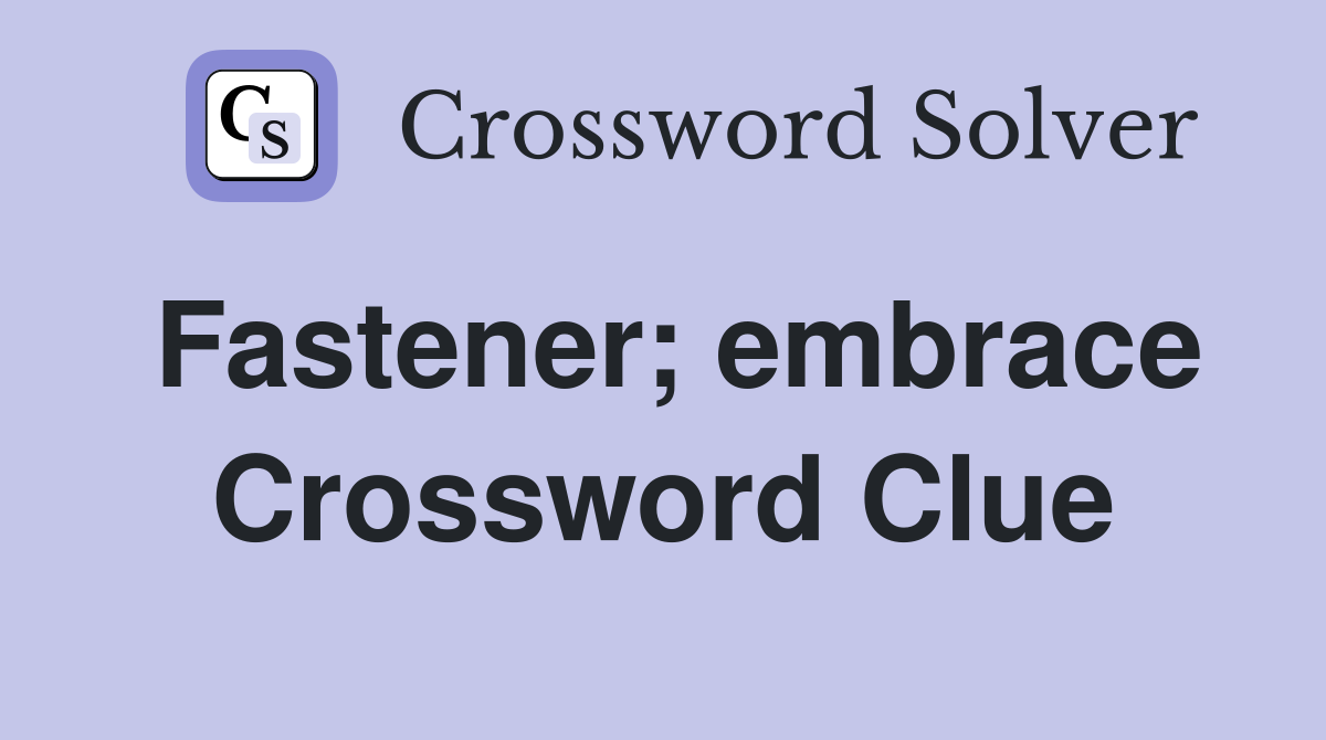 Fastener; embrace Crossword Clue