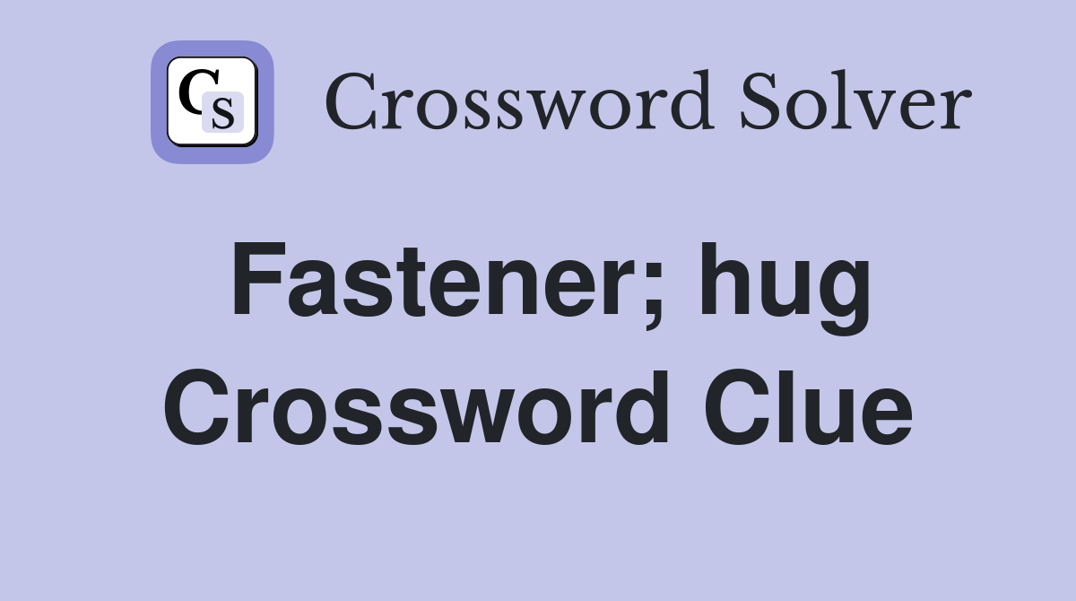 Fastener; hug Crossword Clue