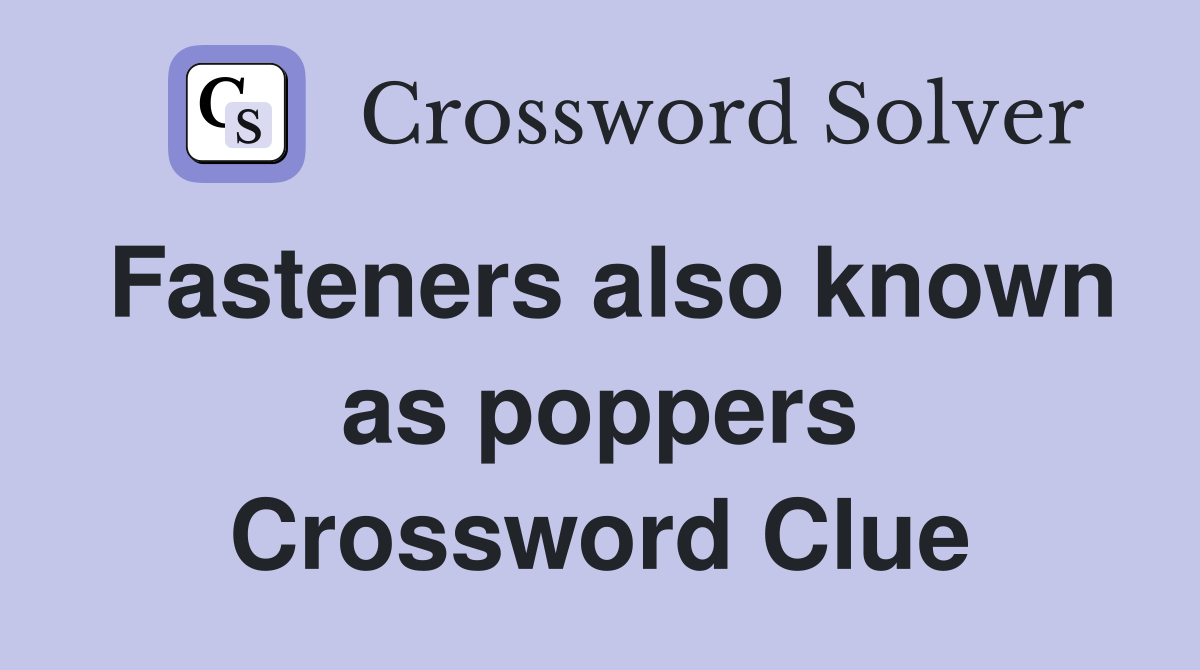 Fasteners also known as poppers Crossword Clue