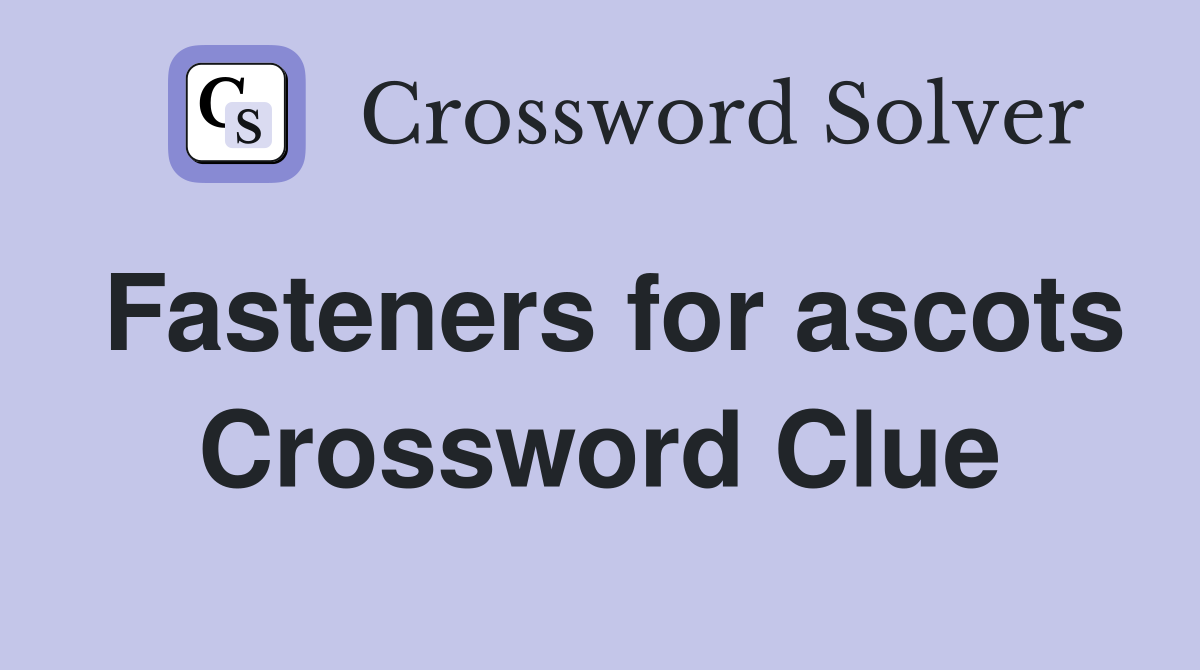Fasteners for ascots Crossword Clue