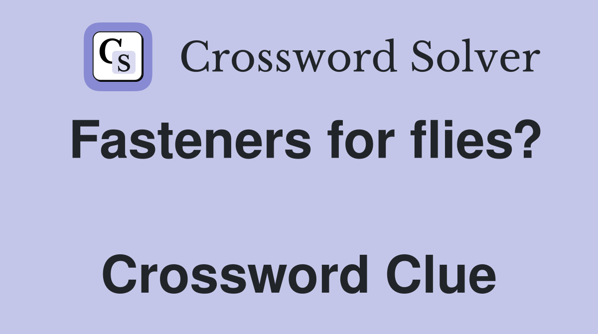 Fasteners for flies?  Crossword Clue