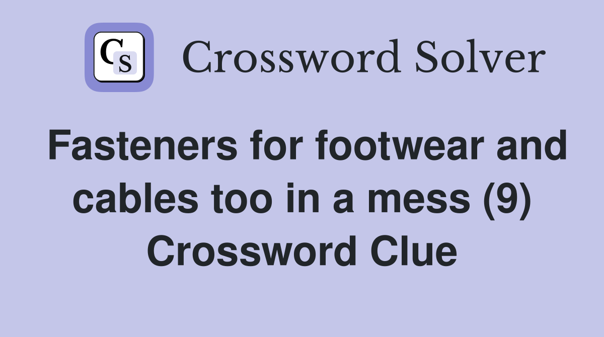 Fasteners for footwear and cables too in a mess (9) Crossword Clue