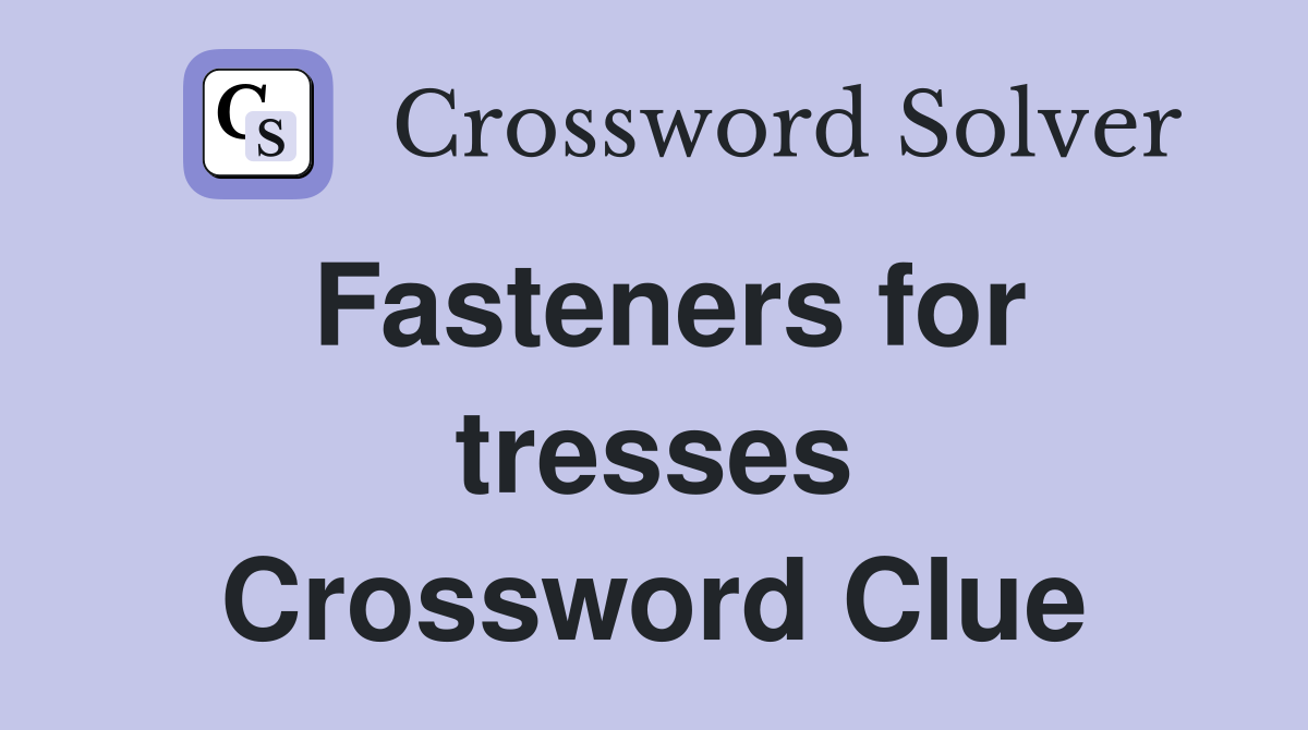 Fasteners for tresses Crossword Clue