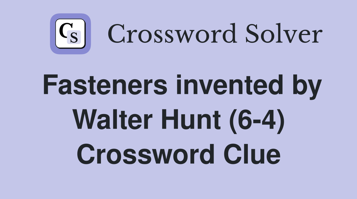 Fasteners invented by Walter Hunt (6-4) Crossword Clue