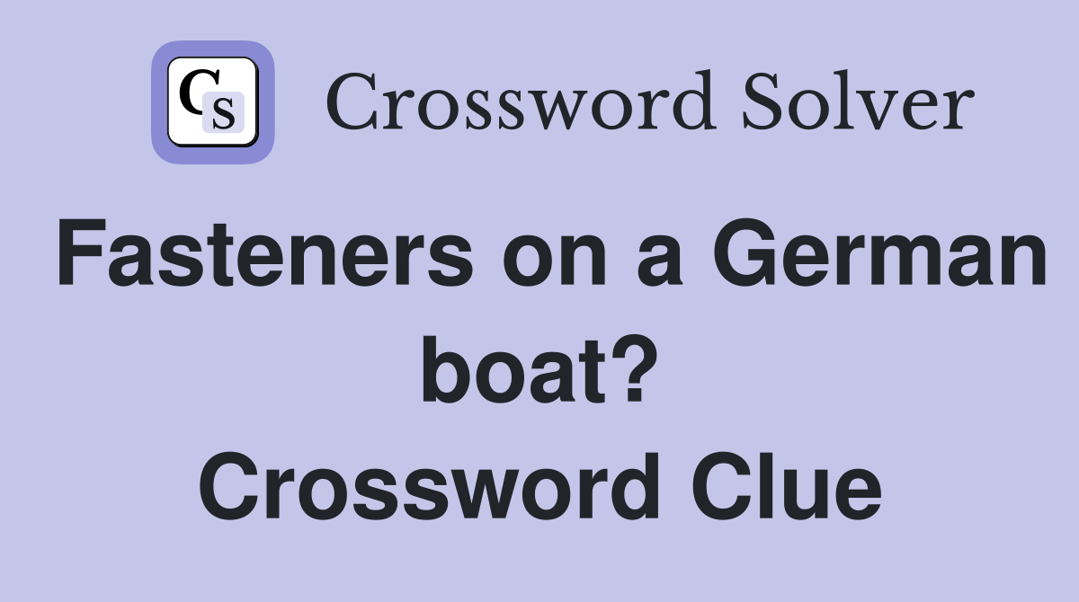 Fasteners on a German boat? Crossword Clue