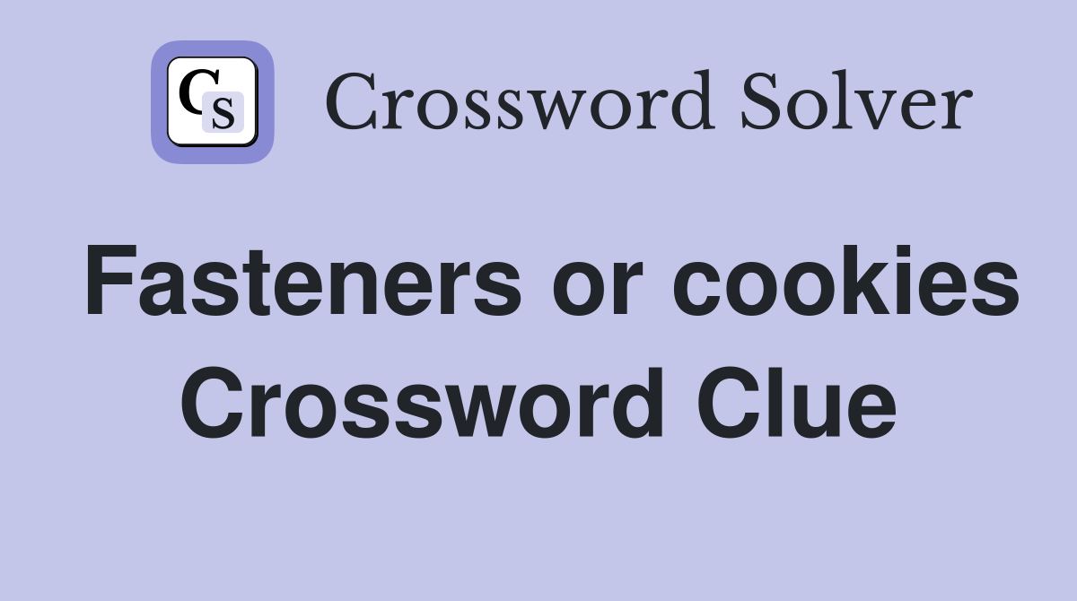 Fasteners or cookies Crossword Clue